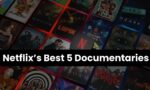 Netflix’s Best 5 Documentaries : अगर आप इन 5 बेस्ट डॉक्युमेंट्री को नहीं देखे तो पछतायेंगे