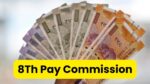 8Th Pay Commission: सरकारी कर्मचारियों के लिए खुशखबरी जल्द लागु होगा आंठवा वेतन आयोग…!